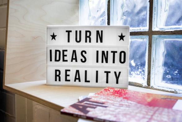 Turn ideas intro reality